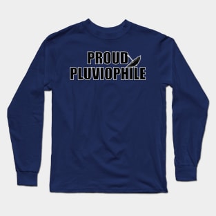 PROUD PLUVIOPHILE! (someone who loves rain) Long Sleeve T-Shirt